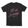At Uz Je Patek Unisex T Shirt Black